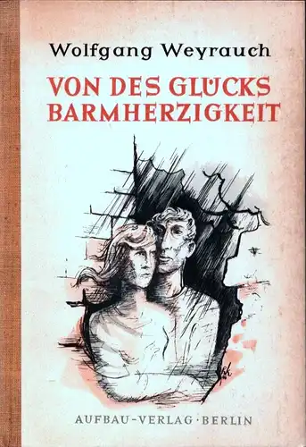 Weyrauch, Wolfgang: Von des Glücks Barmherzigkeit. Gedichte (2. Aufl., 11.-20. Tsd.).