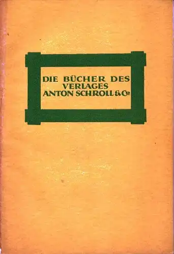 Die Bücher des Verlages Anton Schroll & Co., Wien. 