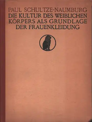 Die Kultur des weiblichen Körpers als Grundlage der Frauenkleidung. 16.-20. Tsd, Schultze-Naumburg, Paul