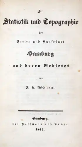 Neddermeyer, F. H. [Neddermeyer, Franz Heinrich]: Zur Statistik und Topographie der Freien und Hansestadt Hamburg und deren Gebietes. 