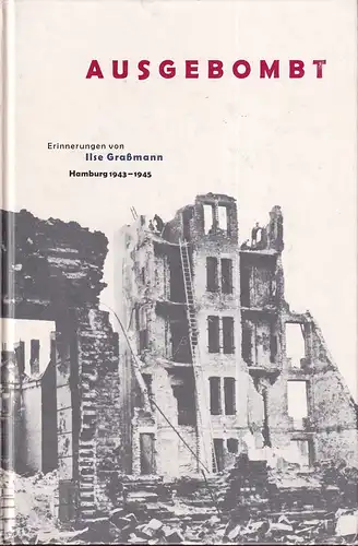 Grassmann, Ilse: Ausgebombt. Erinnerungen. Hamburg 1943-1945. Mit einem Geleitwort von Klaus von Dohnanyi. 