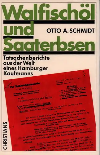 Schmidt, Otto A: Walfischöl und Saaterbsen. Tatsachenberichte aus der Welt eines Hamburger Kaufmanns. 