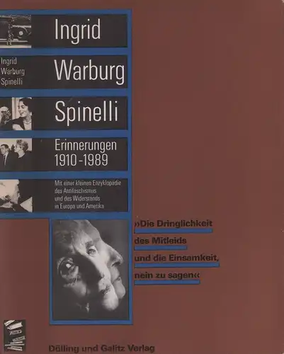 Warburg Spinelli, Ingrid: Die Dringlichkeit des Mitleids und die Einsamkeit, nein zu sagen. Lebenserinnerungen [1910-1989], bearbeitet v. Annette Kopetzki, mit einer kleinen Enzyklopädie des Antifaschismus und des Widerstandes in Europa und Amerika. 