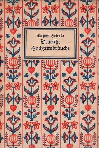 Fehrle, Eugen: Deutsche Hochzeitsbräuche. (Hrsg. von Adolf Spamer).
