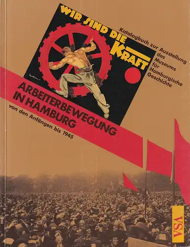 Wir sind die Kraft!. Arbeiterbewegung in Hamburg von den Anfängen bis 1945. Katalogbuch zu Ausstellungen des Museums für Hamburgische Geschichte. Hrsg. von Ulrich Bauche, Ludwig.. 