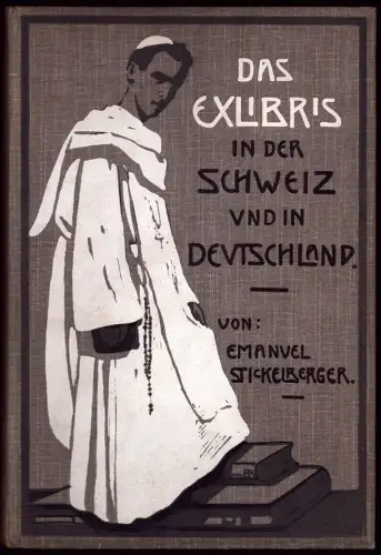 Das Exlibris (Bibliothekzeichen) in der Schweiz und in Deutschland. Ein Handbuch für Sammler und Freunde der Exlibris-Sitte, Stickelberger, Emanuel