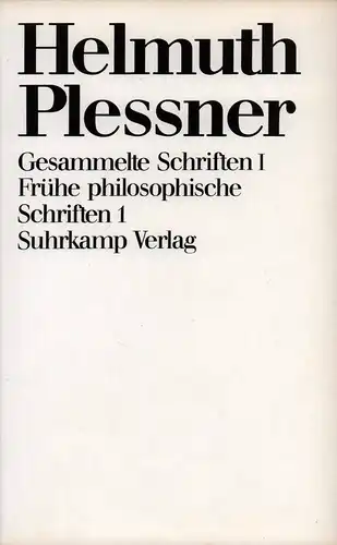 Frühe philosophische Schriften, I. (Hrsg. von Günter Dux, Odo Marquard u. Elisabeth Ströker unter Mitwirkung von Richard W. Schmidt, Angelika Wetterer u. Michael-Joachim Zemlin). (1. Aufl.), Plessner, Helmuth