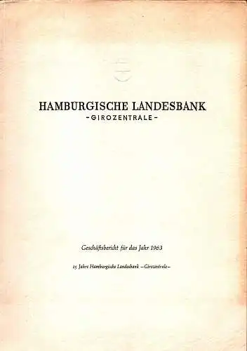 Hamburgische Landesbank, Girozentrale. Geschäftsbericht für das Jahr 1963. 25 Jahre Hamburgische Bank, Girozentrale