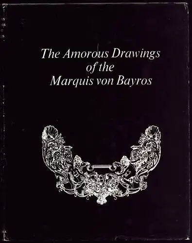 Bayros, Franz von.: The amorous drawings of the Marquis von Bayros. [Edited by Ludwig von Brunn]. 2 in 1 Bd. 