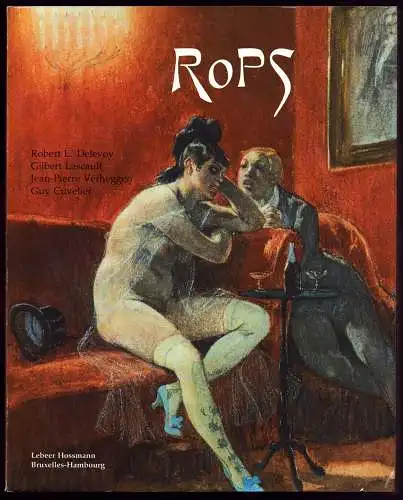 Félicien Rops. [L'homme et l'artiste. Catalogue de L'oeuvre peint], Delevoy, Robert L. [u.a.]