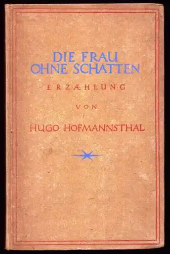 Hofmannsthal, Hugo von: Die Frau ohne Schatten. Erzählung. [1.-8. Aufl.]. 