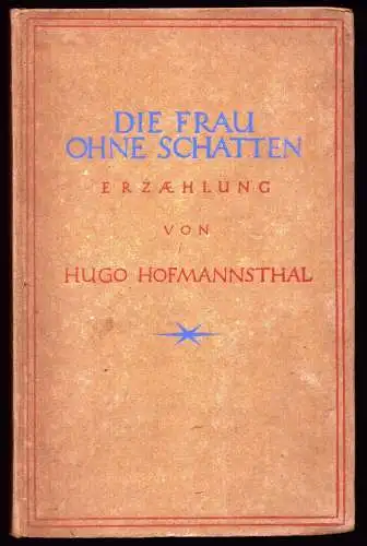 Hofmannsthal, Hugo [von]: Die Frau ohne Schatten. Erzählung. [1.-8. Aufl.]. 