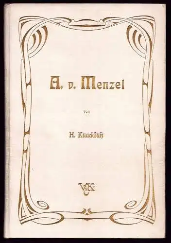Knackfuß, H: A. von Menzel. Mit 141 Abbildungen nach Gemälden, Holzschnitten und Zeichnungen, Sechste Auflage. 