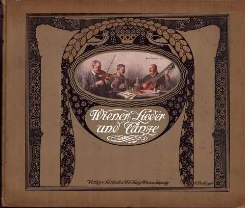 Wiener Lieder und Tänze. Im Auftrage der Gemeindevertretung der k. k. Reichshaupt- und Residenzstadt Wien herausgegeben. Mit 6 farb. Vollbildern von Hans Larwin, Kremser, Eduard (Hrsg.)