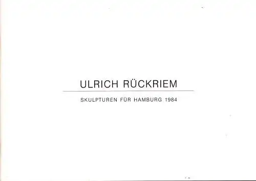 Rückriem. Ulrich: Skulpturen für Hamburg 1984. Arbeiten im Aussenbereich: Nikolaikirche/Hopfenmarkt, Moorweide, Moorweidenstrasse, Bergedorf, Billebogen, Walter Freitag Strasse 18 ; Arbeiten in Innenräumen: Kampnagelfabrik, Halle O.. 