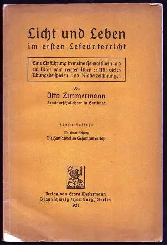 Zimmermann, Otto: Licht und Leben im ersten Leseunterricht. Eine Einführung in meine Heimatfibeln und ein Wort vom rechten Üben. Mit vielen Übungsbeispielen und Kinderzeichnungen. [Lehrerhandbuch].. 