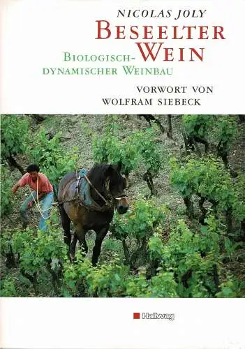 Joly, Nicolas: Beseelter Wein. Biologisch-dynamischer Weinbau. Aus dem Franz. von Christian Bäuerle. Mit einem Vorwort von Wolfram Siebeck. 