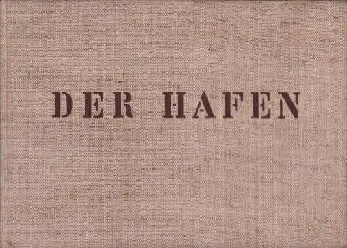 Böer, Friedrich: Der Hafen. Ein Buch vom Laden und Löschen der Schiffe und von der Lagerung, von Kaimauern, Kränen, Schuppen, Lagerhäusern, von Stück  und.. 