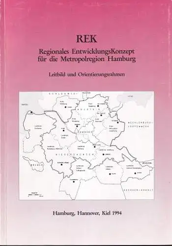 REK Regionales EntwicklungsKonzept für die Metropolregion Hamburg. Leitbild und Orientierungsrahmen. (Bericht der Lenkungsgruppe). 