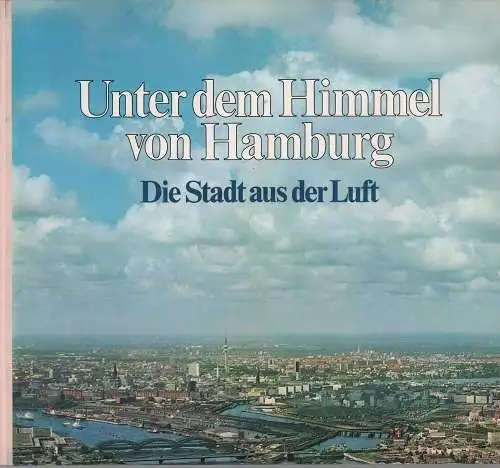 Unter dem Himmel von Hamburg. Die Stadt aus der Luft. Hrsg. vom Hamburger Abendblatt, (Sillescu, Werner)