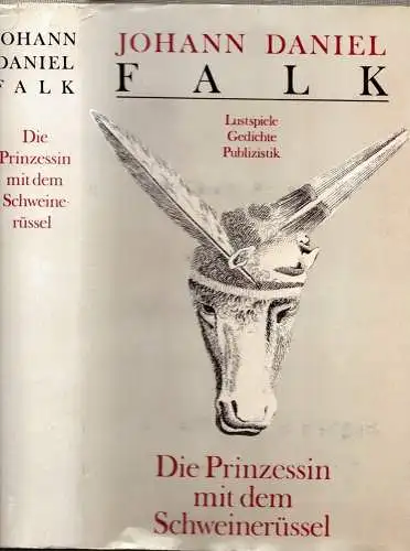 Falk, Johann Daniel: Die Prinzessin mit dem Schweinerüssel. Lustspiel, Gedichte Publizistik. (Hrsg. von Paul Saupe). 