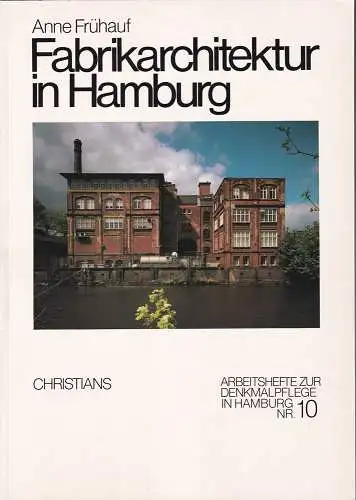Frühauf, Anne: Fabrikarchitektur in Hamburg. Entwicklung und Bestand bis 1914. (Hrsg. von der Kulturbehörde Hamburg / Denkmalschutzamt). 