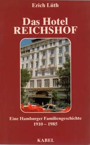 Lüth, Erich: Das Hotel Reichshof. Eine Hamburger Familiengeschichte 1910-1985. 