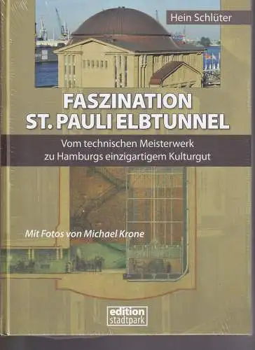 Schlüter, Hein: Faszination St. Pauli Elbtunnel. Vom technischen Meisterwerk zu Hamburgs einzigartigem Kulturgut. 