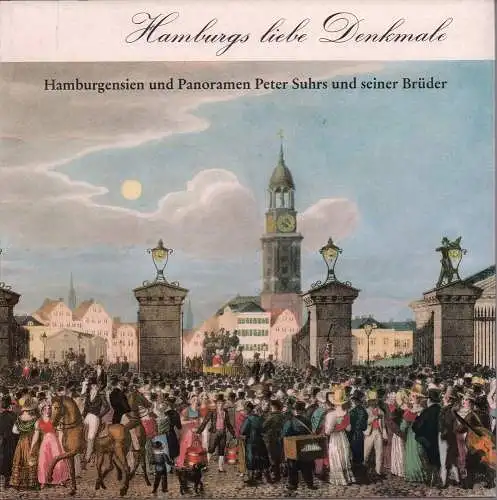 Schroeder, Otfried / Rolf Müller: Hamburgs liebe Denkmale. Hamburgensien und Panoramen Peter Suhrs und seiner Brüder. Unter Verwendung zeitgenössischer Quellen dargestellt. Mit Bildbeschreibungen von Rüdiger Wagner.