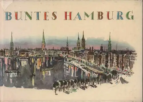 Tegtmeier, Konrad: Buntes Hamburg / Colourful Hamburg. Aquarelle Hamburger Künstler / Water-colours by Hamburg artists. (6. Aufl.). 