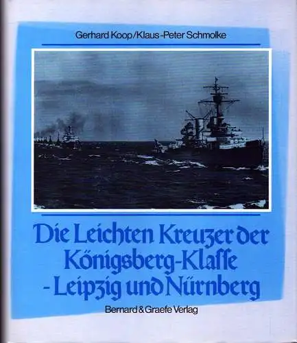 Koop, Gerhard / Schmolke, Klaus-Peter: Die leichten Kreuzer Königsberg, Karlsruhe, Köln, Leipzig, Nürnberg. 