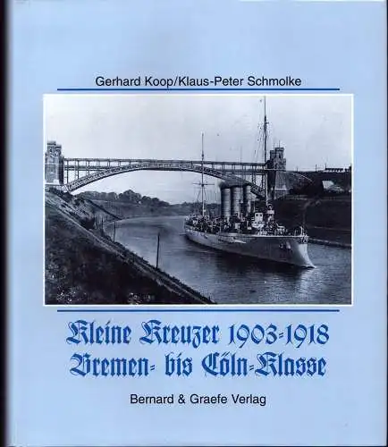 Koop, Gerhard / Schmolke, Klaus-Peter: Kleine Kreuzer 1903-1918 (Bremen- bis Cöln-Klasse). Admiral Hipper - Blücher - Prinz Eugen Seydlitz - Lützow. 