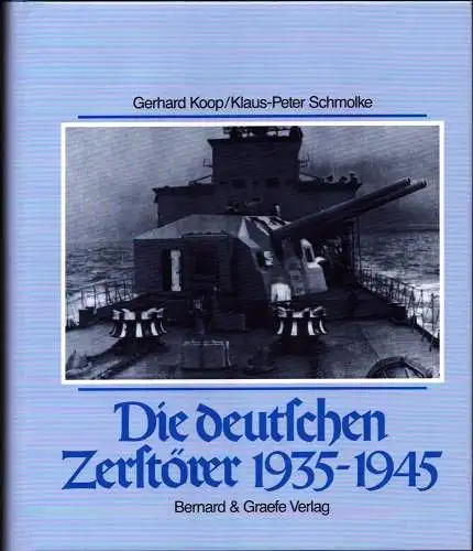 Koop, Gerhard / Schmolke, Klaus-Peter: Die deutschen Zerstörer 1935-1945. 