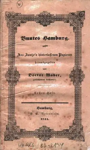 Wäber, Doctor: Buntes Hamburg. Aus Jantjes hinterlassenen Papieren hrsg. v. Doctor Wäber, geräuchertem Aalhändler. Heft 1. (= Alles). 