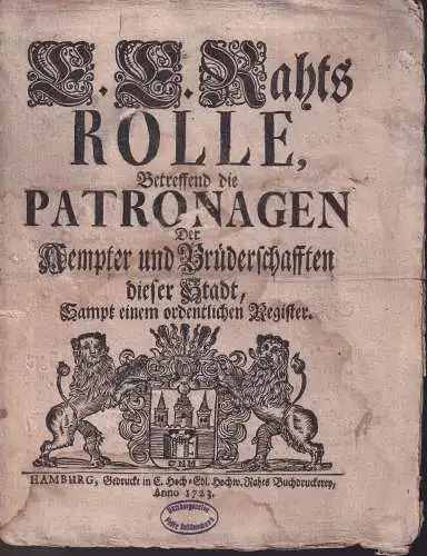 E. E. Rahts Rolle, betreffend die Patronagen der Aempter und Brüderschaften dieser Stadt, sampt einem ordentlichen Register. 