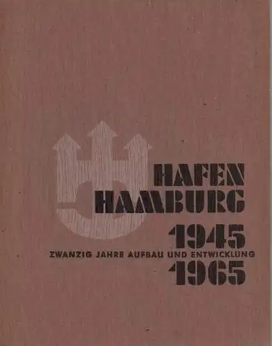 Hafen Hamburg 1945-1965. Zwanzig Jahre Aufbau und Entwicklung. 