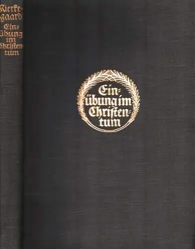 Kierkegaard, Sören: Einübung im Christentum. (Übersetzt v. H. Gottsched u. Christoph Schrempf. Mit Nachwort v. Chr. Schrempf). 2., umgearb. Aufl. (3.-4. Tsd.). 