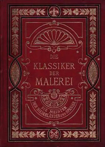 Krell, P.F. [Paul F.]: Die Meister der Niederländer und Spanier. Unter Mitwirkung von Dr. O. Eisenmann. Mit erläuterndem Texte von Alfred von Wurzbach in Wien. [BAND 2: Textband]. 