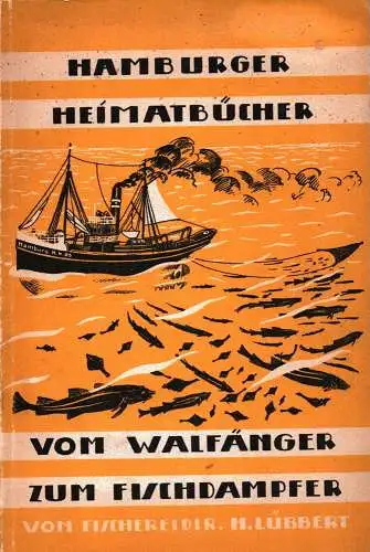 Vom Walfänger zum Fischdampfer. Hamburgs Fischerei in zehn Jahrhunderten, Lübbert, H