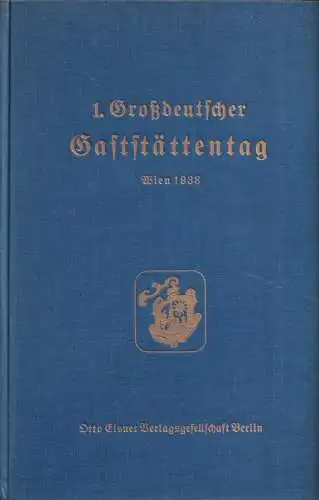 Ringer, Alfred (Hrsg.): Erste Großdeutscher Gaststättentag Wien 27. - 29. September 1938. Ansprachen und Vorträge. (Zusammenstellung u. Bearbeitung v. A. M. Eschenbach). 