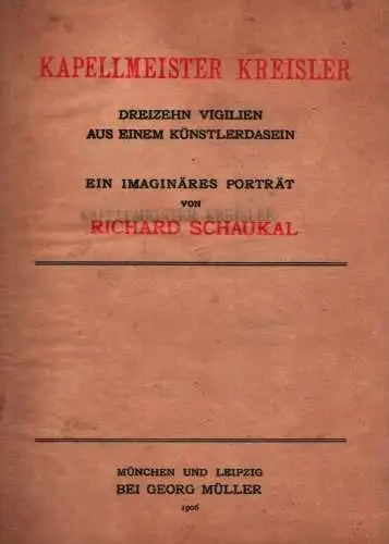 Kapellmeister Kreisler. Dreizehn Vigilien aus einem Künstlerdasein. Ein imaginäres Porträt, Schaukal, Richard