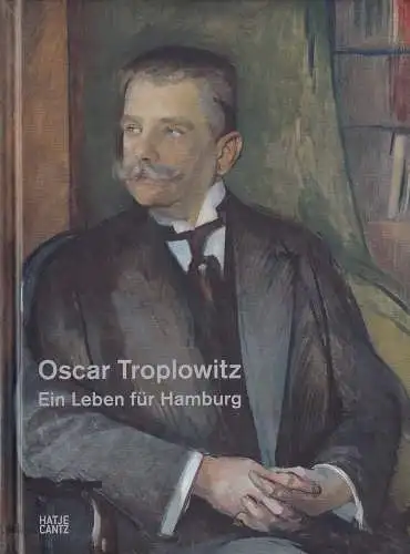 (Beiersdorf, Leonie / Clausen, Christine) (Hrsg: Oscar Troplowitz. Ein Leben für Hamburg. 