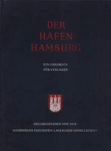 Böer, Friedrich) (Bearb.): Der Hafen Hamburg. Ein Handbuch für Verlader. Hrsg. von der Hamburger Freihafen-Lagerhaus-Gesellschaft anläßlich des 50jährigen Bestehens des Freihafens Hamburg am 15. Oktober 1938. 