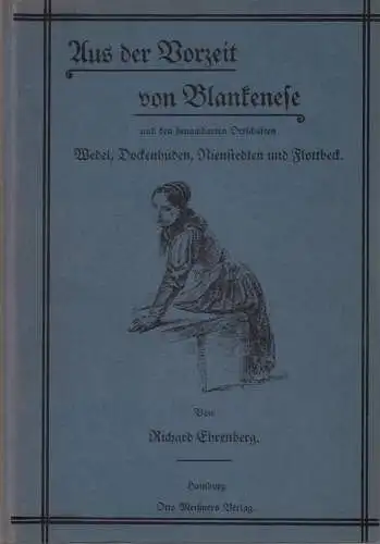 Ehrenberg, Richard: Aus der Vorzeit von Blankenese und den benachbarten Ortschaften Wedel, Dockenhuden, Nienstedten und Flottbek. REPRINT der Ausgabe von 1897. 