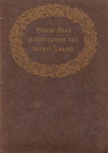 Goos, Berend: Erinnerungen aus meiner Jugend. (Hrsg. im Auftrage der Gesellschaft Hamburgischer Kunstfreunde, der Patriotischen Gesellschaft u. der Lehrervereinigung für die Pflege der künstlerischen Bildung). 1.-5. Tsd. 