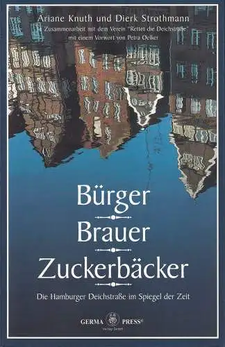 Knuth, Ariane / Strothmann, Dierk: Bürger, Brauer, Zuckerbäcker. Die Hamburger Deichstraße im Spiegel der Zeit. In Zusammenarbeit mit dem Verein "Rettet die Deichstraße"hrsg. Mit einem Vorwort von Petra Oelker. (1. Aufl.). 