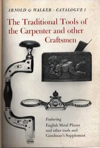 The Traditional Tools Of The Carpenter And Other Craftsmen. Arnold & Walker Catalogues # 1-6. AND Traditional Tools of the Carpenter and Other Craftsmen in Stock in Trade of Messrs. Arnold & Walker. Catalogue Christie's South Kensington, Sale No. CA794/5T