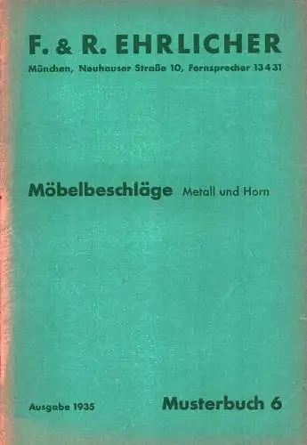 Möbelbeschläge, Metall und Horn. Musterbuch F. & R. Ehrlicher [Eisenwaren-Großhandlung, München]. Ausgabe 1935. 