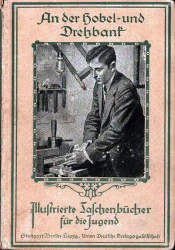 An der Hobel- und Drehbank. Hrsg. von der Redaktion des Guten Kameraden. 12. u. 13. Tsd. 