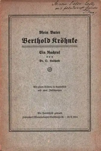 Kröhnke, Otto: Mein Vater Berthold Köhnke. Ein Nachruf von Otto Kröhnke. Als Handschrift gedruckt. Zehlendorrf (Wannseebahn) Kleiststraße 26 22.6.1915. 